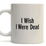 i wish i were dead mug